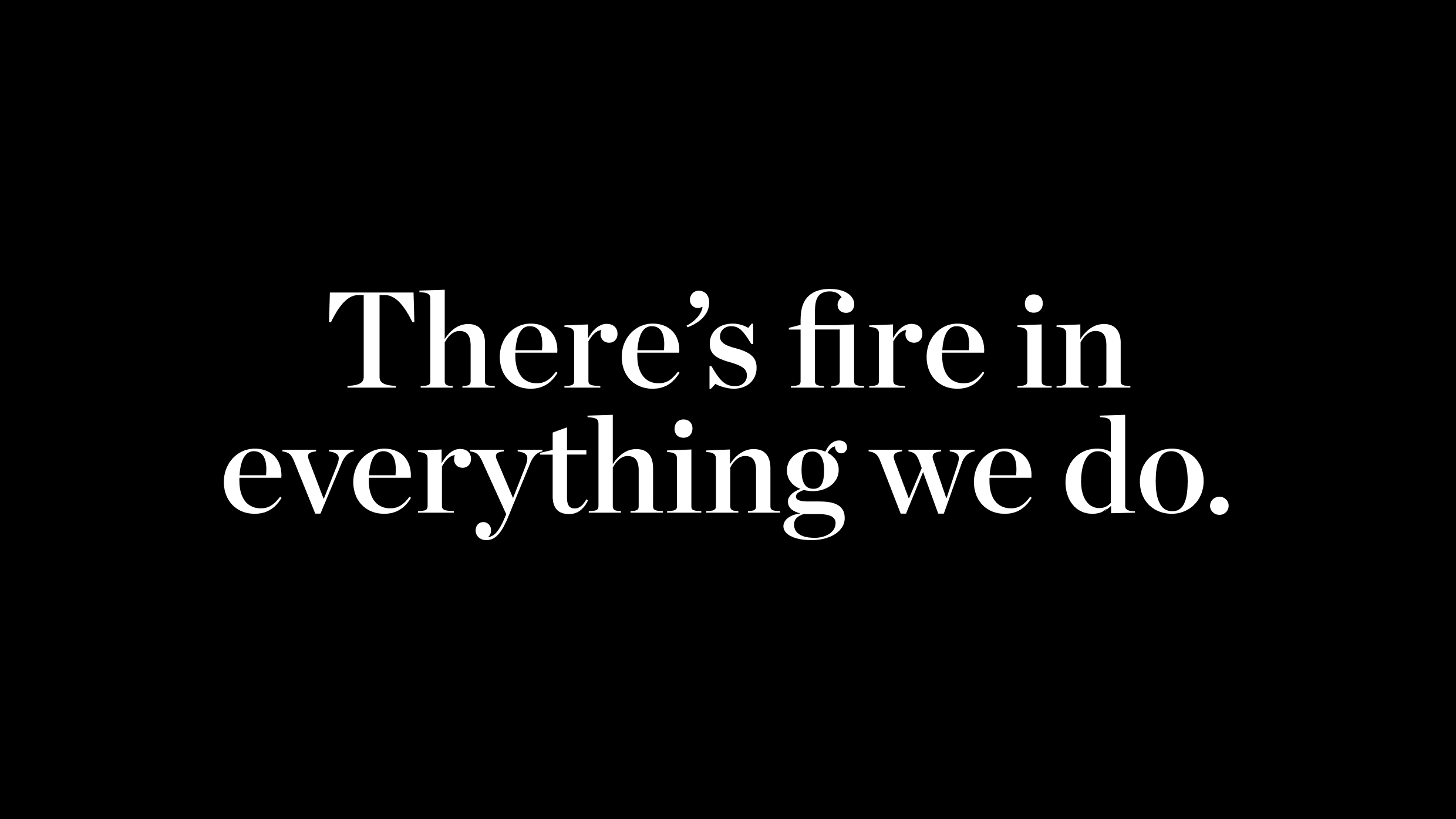 Maple & Ash brand tagline — There's fire in everything we do